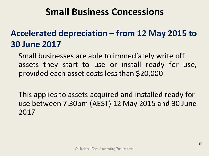 Small Business Concessions Accelerated depreciation – from 12 May 2015 to 30 June 2017