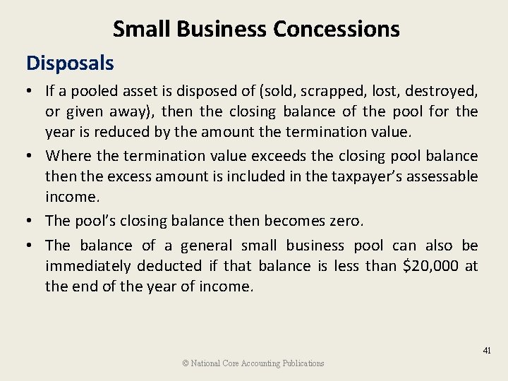 Small Business Concessions Disposals • If a pooled asset is disposed of (sold, scrapped,