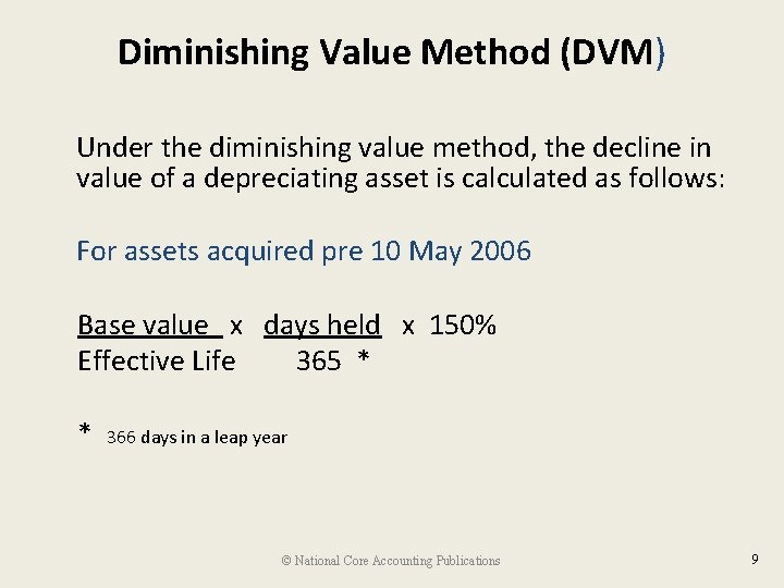 Diminishing Value Method (DVM) Under the diminishing value method, the decline in value of