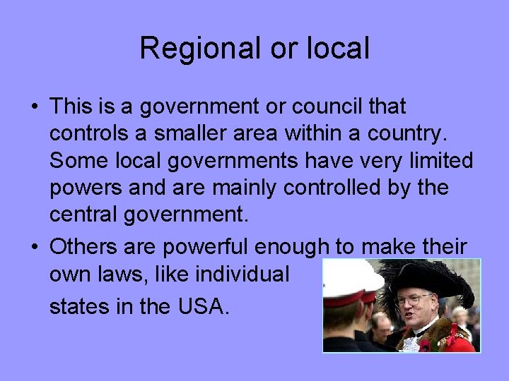 Regional or local • This is a government or council that controls a smaller