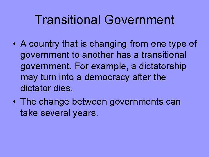 Transitional Government • A country that is changing from one type of government to