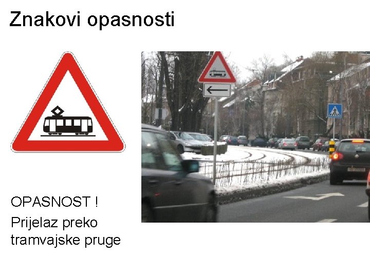 Znakovi opasnosti OPASNOST ! Prijelaz preko tramvajske pruge 