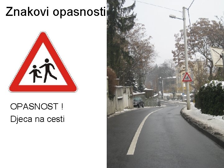 Znakovi opasnosti OPASNOST ! Djeca na cesti 