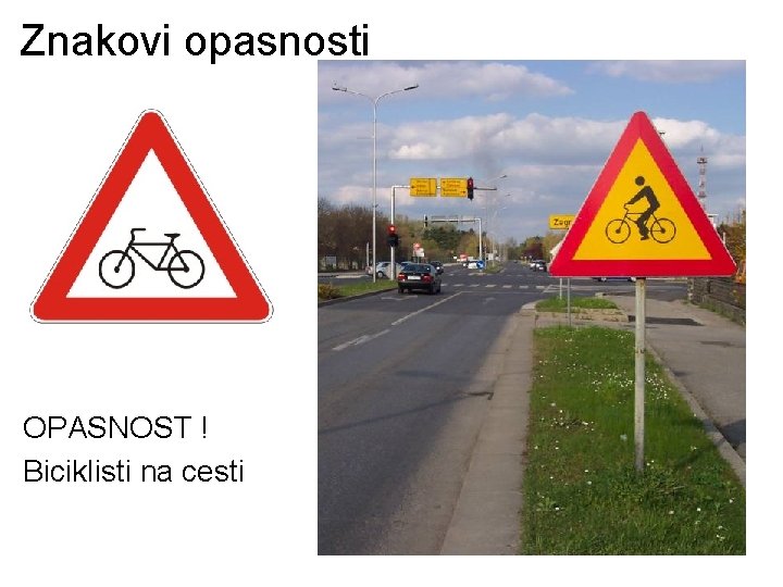 Znakovi opasnosti OPASNOST ! Biciklisti na cesti 