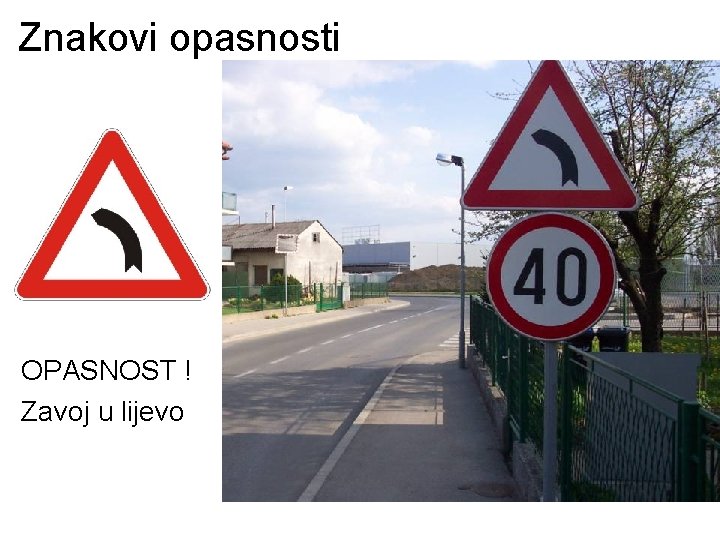 Znakovi opasnosti OPASNOST ! Zavoj u lijevo 