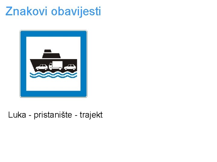 Znakovi obavijesti Luka - pristanište - trajekt 