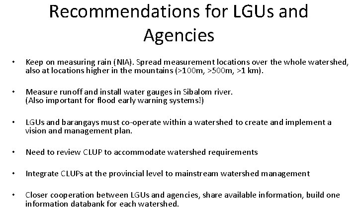 Recommendations for LGUs and Agencies • Keep on measuring rain (NIA). Spread measurement locations