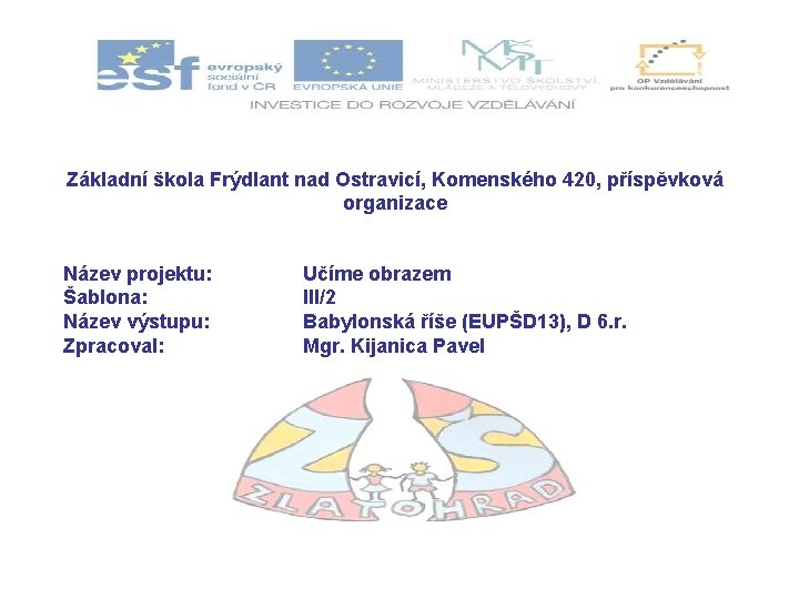 Základní škola Frýdlant nad Ostravicí, Komenského 420, příspěvková organizace Název projektu: Šablona: Název výstupu: Základní škola Frýdlant nad Ostravicí, Komenského 420, příspěvková organizace Název projektu: Šablona: Název výstupu: