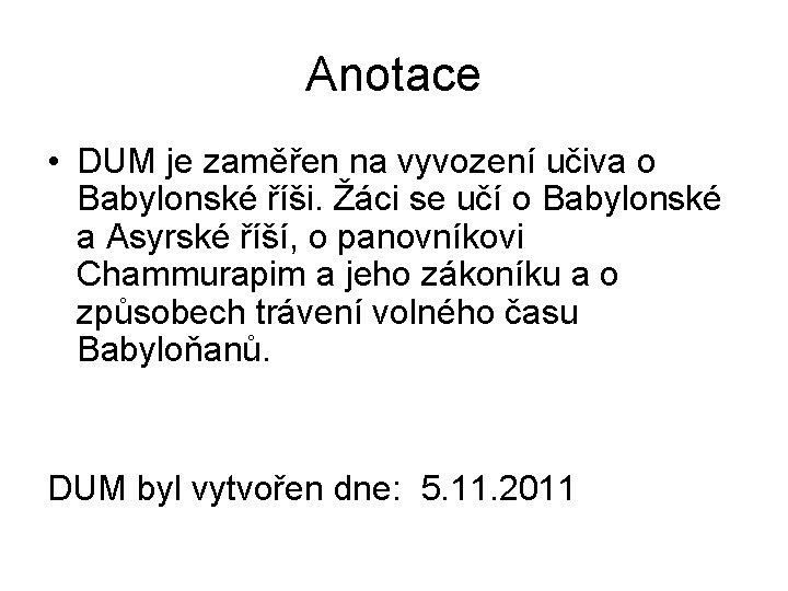 Anotace • DUM je zaměřen na vyvození učiva o Babylonské říši. Žáci se učí