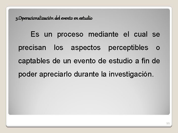 3. Operacionalización del evento en estudio Es un proceso mediante el cual se precisan