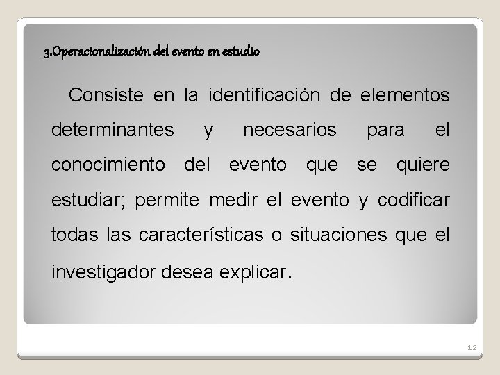 3. Operacionalización del evento en estudio Consiste en la identificación de elementos determinantes y