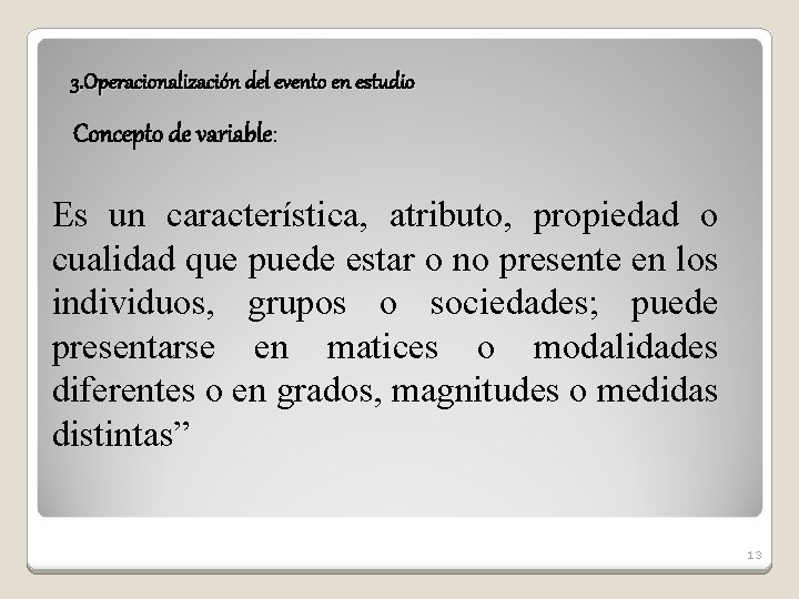 3. Operacionalización del evento en estudio Concepto de variable: Es un característica, atributo, propiedad