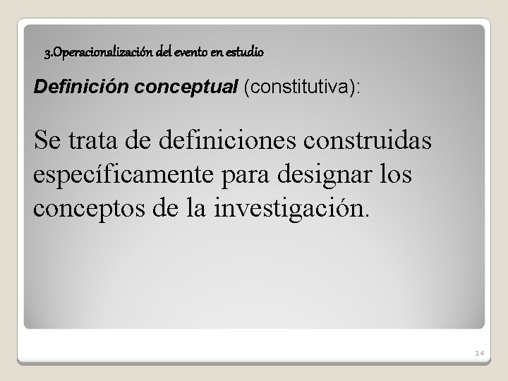 3. Operacionalización del evento en estudio Definición conceptual (constitutiva): Se trata de definiciones construidas