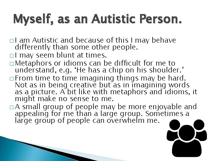 Myself, as an Autistic Person. �I am Autistic and because of this I may