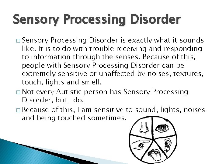 Sensory Processing Disorder � Sensory Processing Disorder is exactly what it sounds like. It