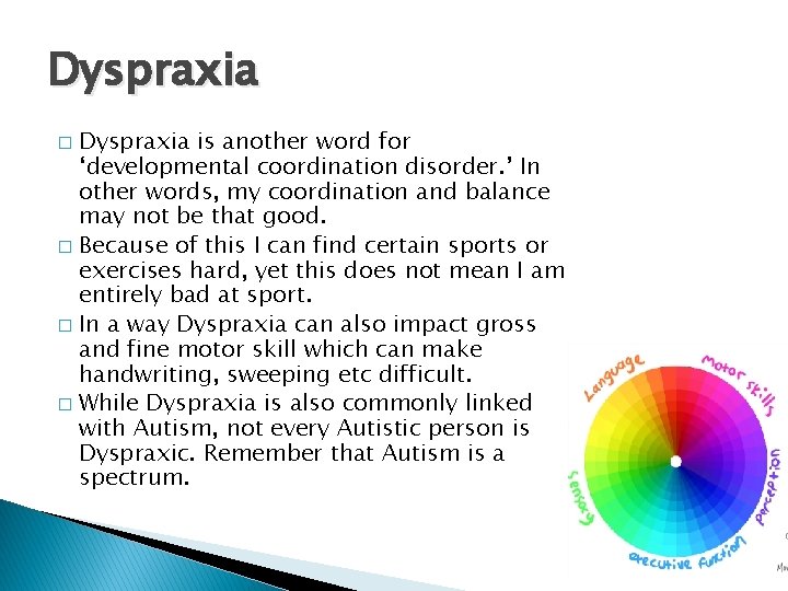 Dyspraxia is another word for ‘developmental coordination disorder. ’ In other words, my coordination