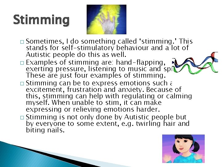 Stimming Sometimes, I do something called ‘stimming. ’ This stands for self-stimulatory behaviour and