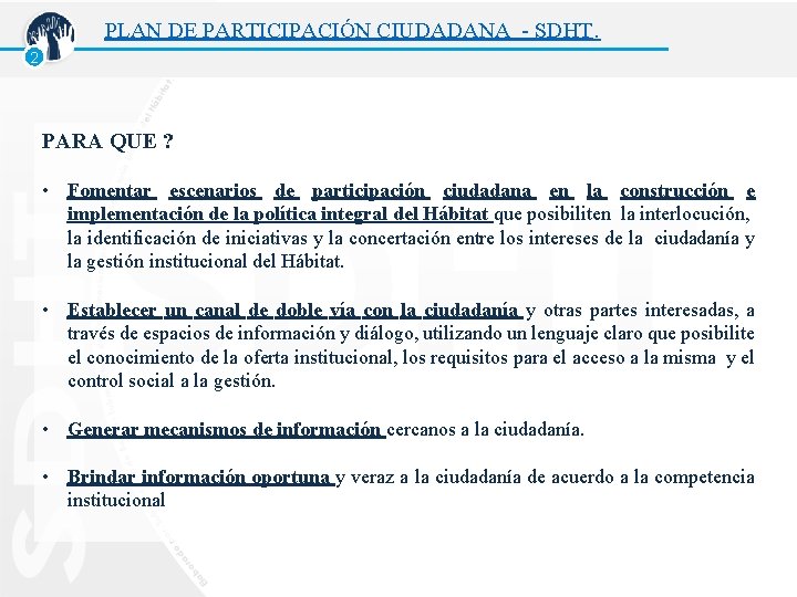 PLAN DE PARTICIPACIÓN CIUDADANA - SDHT. 2 PARA QUE ? • Fomentar escenarios de