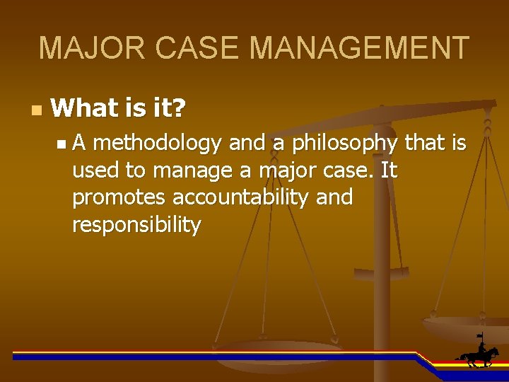 MAJOR CASE MANAGEMENT n What is it? n. A methodology and a philosophy that