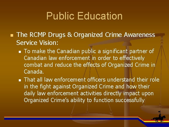 Public Education n The RCMP Drugs & Organized Crime Awareness Service Vision: n n
