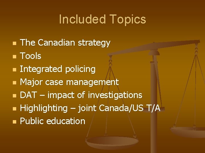 Included Topics n n n n The Canadian strategy Tools Integrated policing Major case