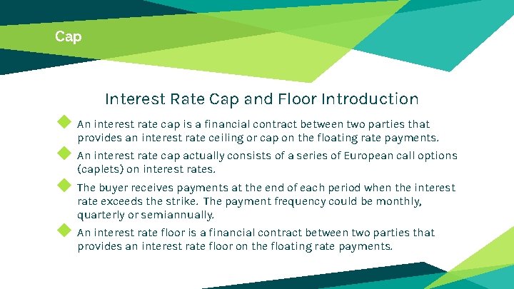 Cap Interest Rate Cap and Floor Introduction ◆ An interest rate cap is a