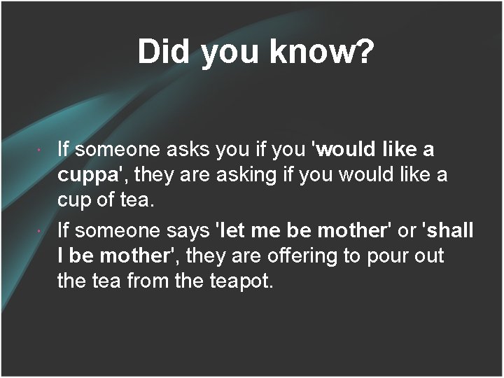 Did you know? If someone asks you if you 'would like a cuppa', they
