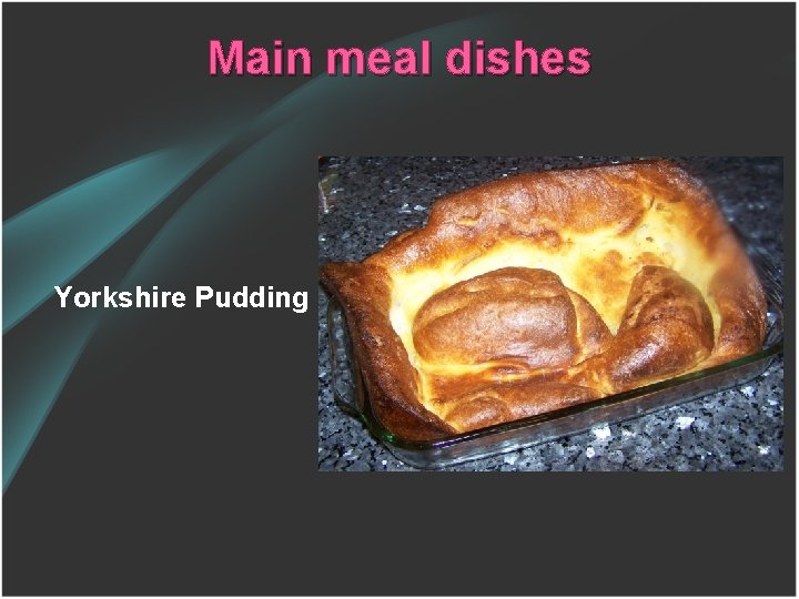 Main meal dishes Yorkshire Pudding 