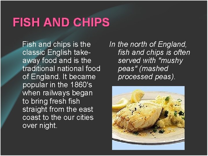 FISH AND CHIPS Fish and chips is the In the north of England, classic