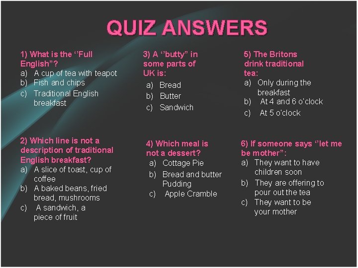 QUIZ ANSWERS 1) What is the ‘’Full English”? a) A cup of tea with