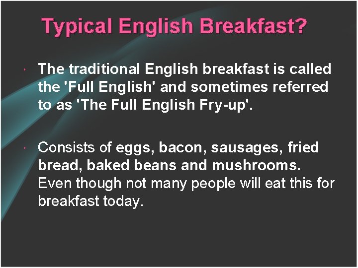 Typical English Breakfast? The traditional English breakfast is called the 'Full English' and sometimes