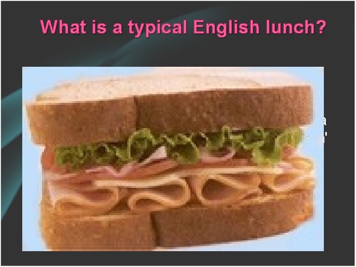 What is a typical English lunch? Many children at school and adults at work
