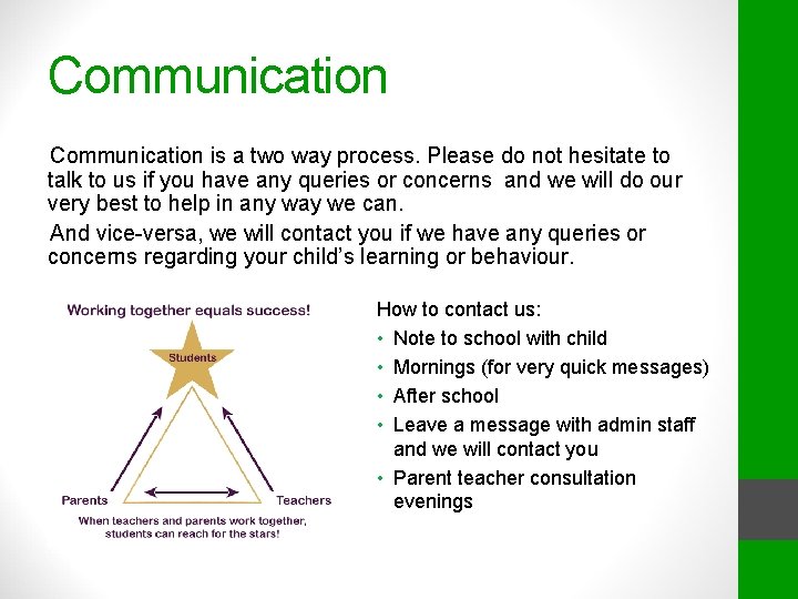 Communication is a two way process. Please do not hesitate to talk to us