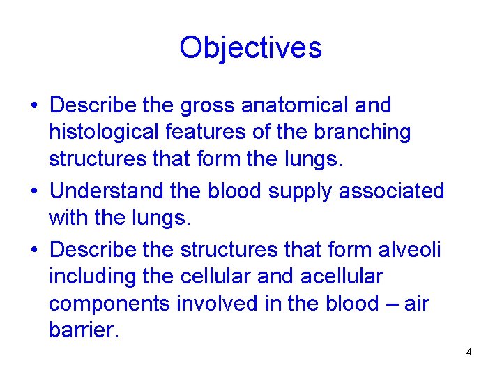 Objectives • Describe the gross anatomical and histological features of the branching structures that