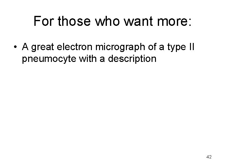 For those who want more: • A great electron micrograph of a type II