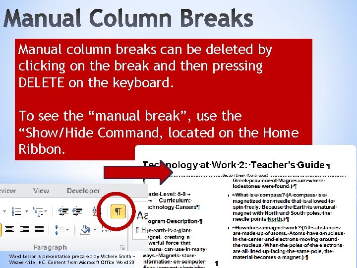 Manual column breaks can be deleted by clicking on the break and then pressing Manual column breaks can be deleted by clicking on the break and then pressing