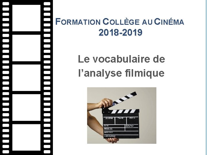 FORMATION COLLÈGE AU CINÉMA 2018 -2019 Le vocabulaire de l’analyse filmique 