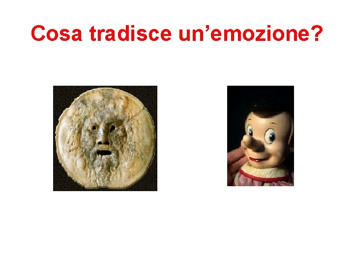 Cosa tradisce un’emozione? Cosa tradisce un’emozione?