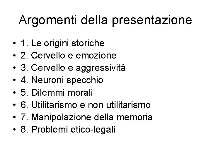 Argomenti della presentazione • • 1. Le origini storiche 2. Cervello e emozione 3. Argomenti della presentazione • • 1. Le origini storiche 2. Cervello e emozione 3.