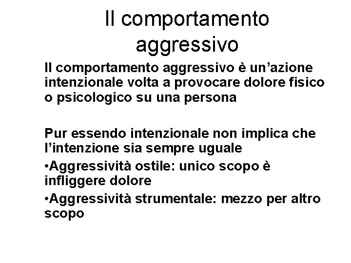 Il comportamento aggressivo è un’azione intenzionale volta a provocare dolore fisico o psicologico su Il comportamento aggressivo è un’azione intenzionale volta a provocare dolore fisico o psicologico su