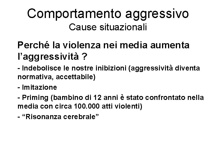 Comportamento aggressivo Cause situazionali Perché la violenza nei media aumenta l’aggressività ? - Indebolisce Comportamento aggressivo Cause situazionali Perché la violenza nei media aumenta l’aggressività ? - Indebolisce