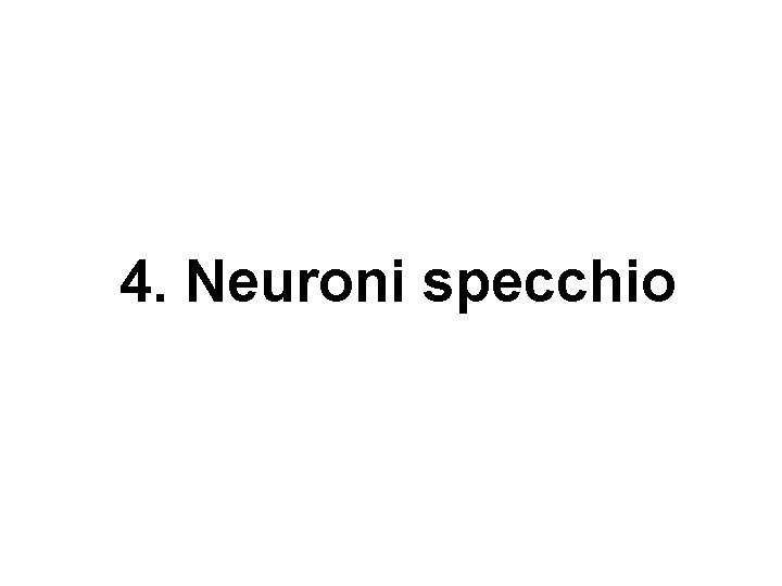 4. Neuroni specchio 4. Neuroni specchio