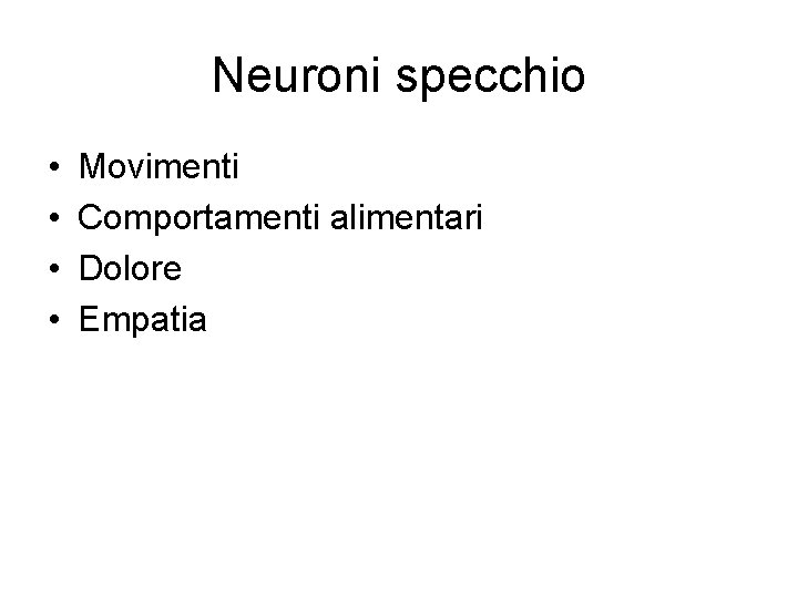 Neuroni specchio • • Movimenti Comportamenti alimentari Dolore Empatia Neuroni specchio • • Movimenti Comportamenti alimentari Dolore Empatia