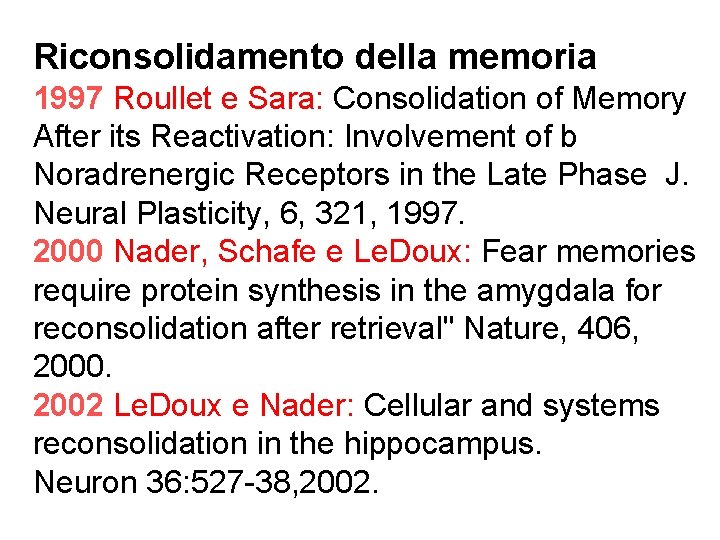 Riconsolidamento della memoria 1997 Roullet e Sara: Consolidation of Memory After its Reactivation: Involvement Riconsolidamento della memoria 1997 Roullet e Sara: Consolidation of Memory After its Reactivation: Involvement