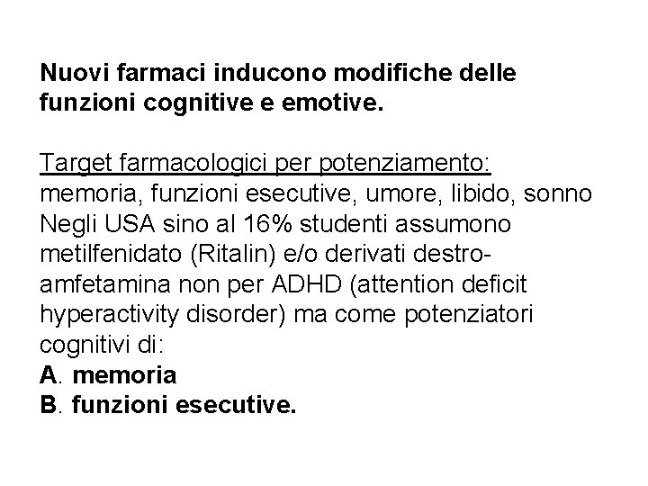 Nuovi farmaci inducono modifiche delle funzioni cognitive e emotive. Target farmacologici per potenziamento: memoria, Nuovi farmaci inducono modifiche delle funzioni cognitive e emotive. Target farmacologici per potenziamento: memoria,