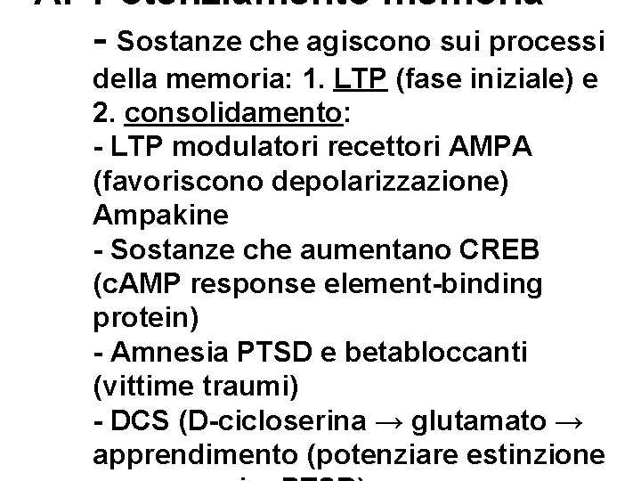 A. Potenziamento memoria - Sostanze che agiscono sui processi della memoria: 1. LTP (fase A. Potenziamento memoria - Sostanze che agiscono sui processi della memoria: 1. LTP (fase