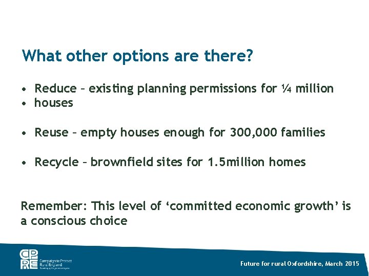 What other options are there? • Reduce – existing planning permissions for ¼ million