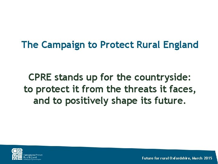 The Campaign to Protect Rural England CPRE stands up for the countryside: to protect