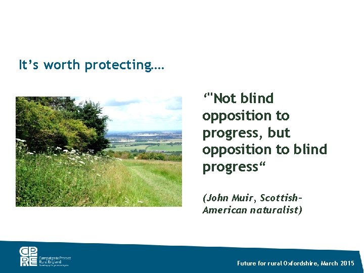 It’s worth protecting…. ‘"Not blind opposition to progress, but opposition to blind progress“ (John