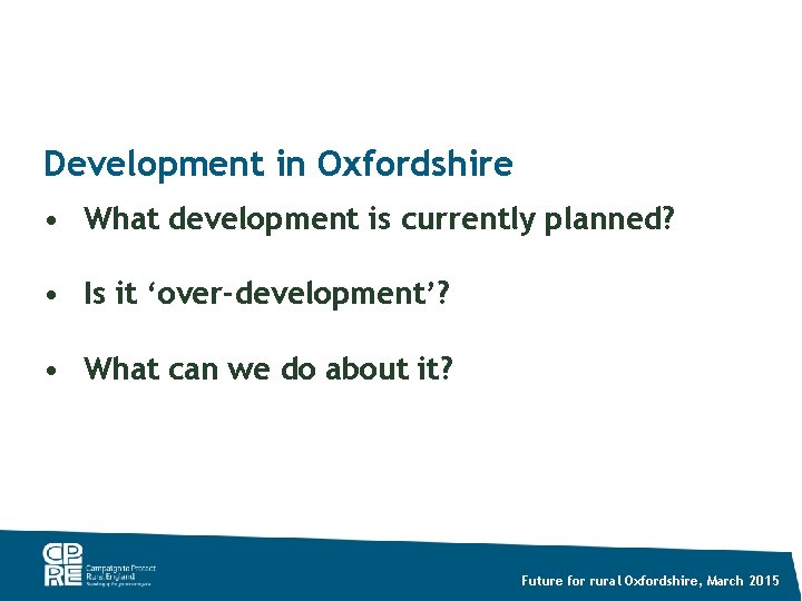 Development in Oxfordshire • What development is currently planned? • Is it ‘over-development’? •